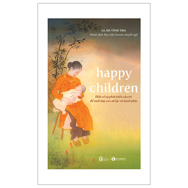 Happy Children - Hiểu Về Sự Phát Triển Của Trẻ Để Nuôi Dạy Con An Lạc Và Hạnh Phúc