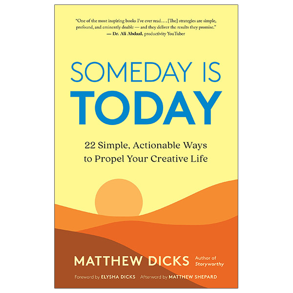 Someday Is Today: 22 Simple, Actionable Ways To Propel Your Creative Life