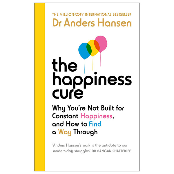 The Happiness Cure: Why You’re Not Built For Constant Happiness, And How To Find A Way Through